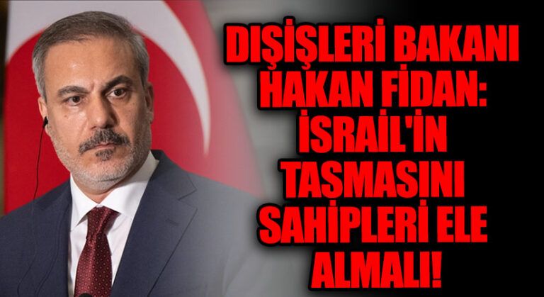 Dışişleri Bakanı Hakan Fidan: İsrail’in Tasmasını Sahipleri Ele Almalı