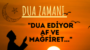 DUA ZAMANI “Dua Ediyor Af ve Mağfiret..”