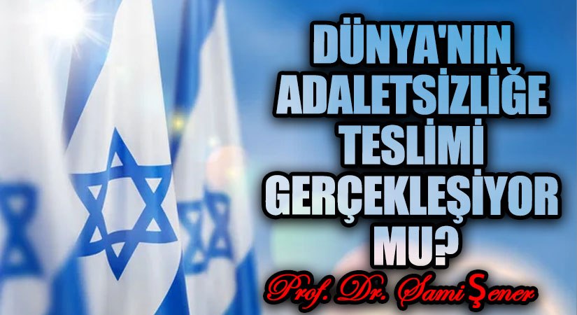 Dünyanın Adaletsizliğe Teslimi Gerçekleşiyor Mu?