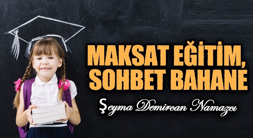 MAKSAT EĞİTİM, SOHBET BAHANE