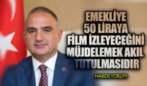 EMEKLİYE 50 LİRAYA FİLM İZLEYECEĞİNİ MÜJDELEMEK AKIL TUTULMASIDIR