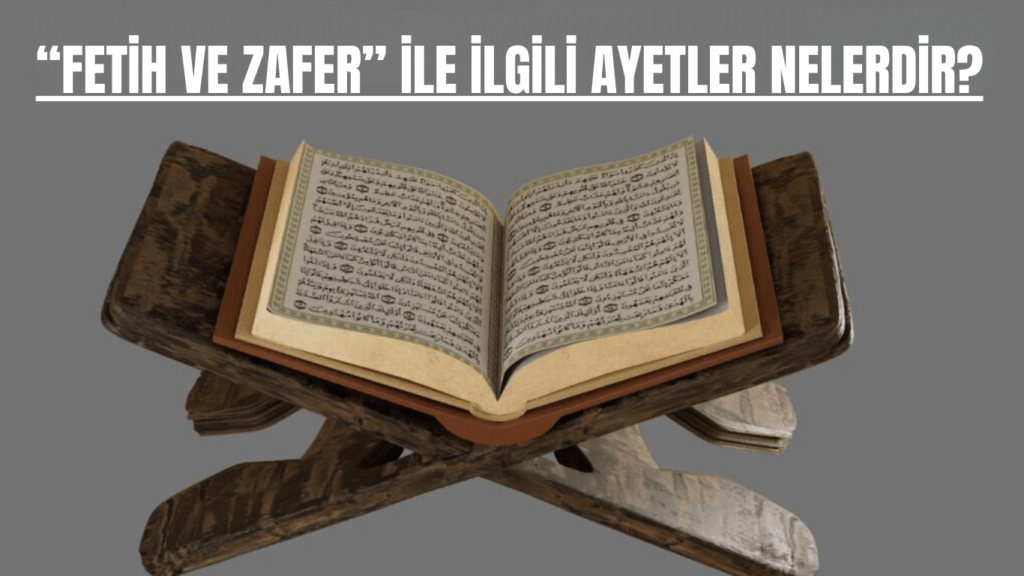 “FETİH VE ZAFER” İLE İLGİLİ AYETLER NELERDİR?