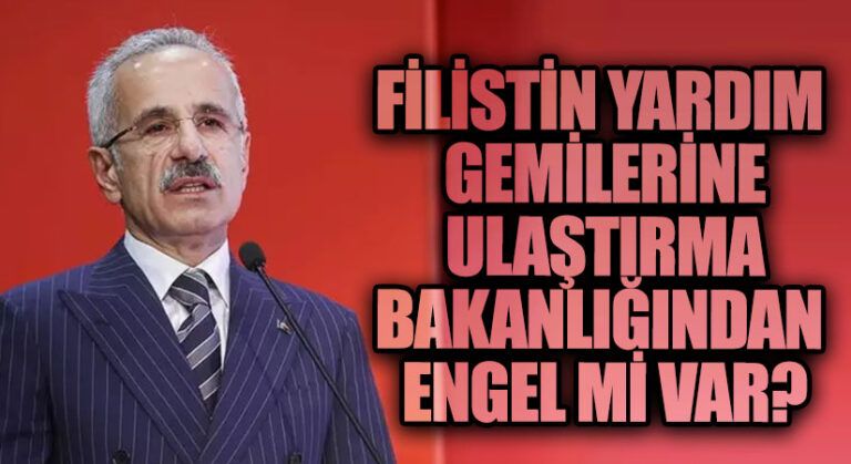 Filistin Yardım Gemilerine Ulaştırma Bakanlığından Engel mi var?
