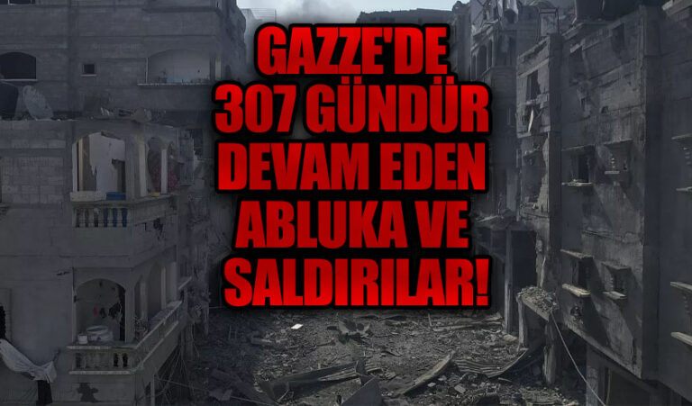 Gazze’de 307 Gündür Devam Eden Abluka ve Saldırılar