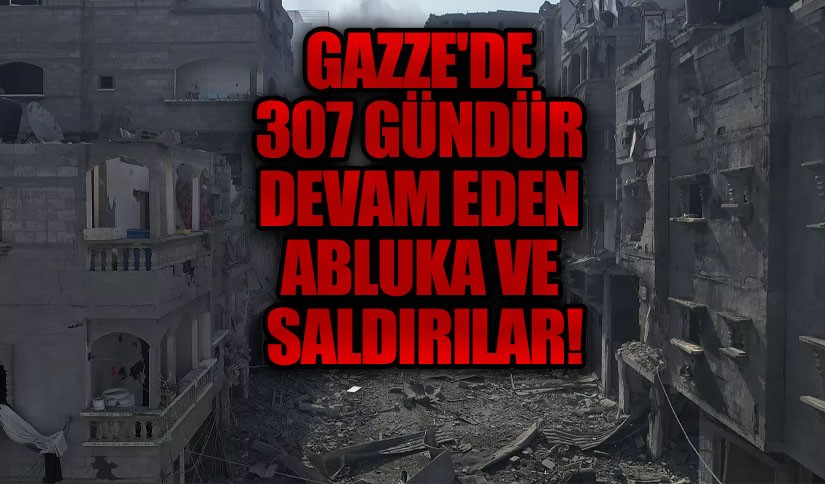 Gazze’de 307 Gündür Devam Eden Abluka ve Saldırılar