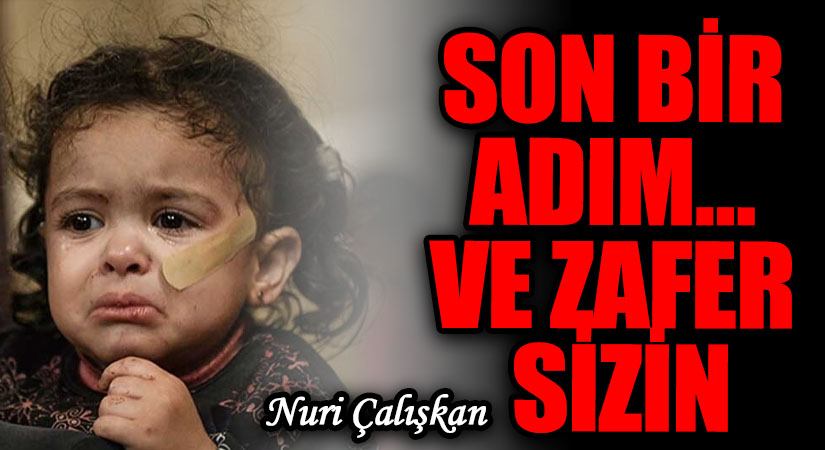 SON BİR ADIM… VE ZAFER SİZİN