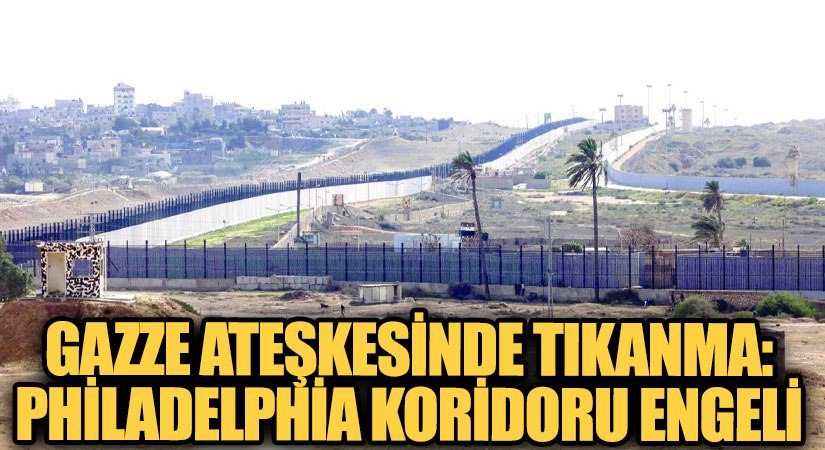Gazze Ateşkesinde Tıkanma: Philadelphia Koridoru Engeli