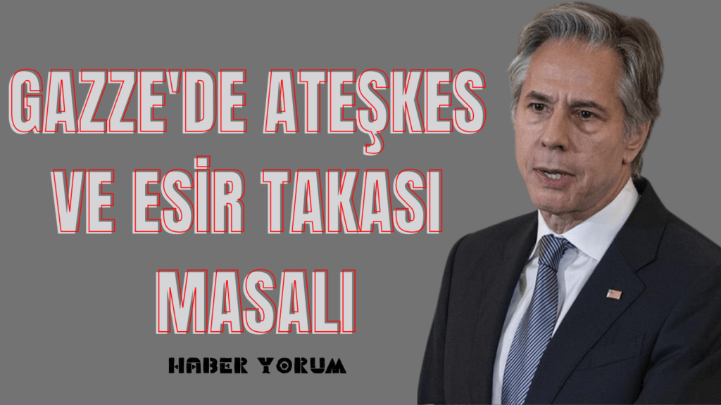 Gazze’de Ateşkes ve Esir Takası Masalı
