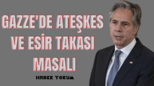 Gazze’de Ateşkes ve Esir Takası Masalı