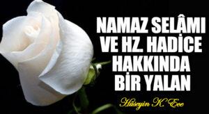 NAMAZ SELÂMI ve Hz. HADİCE HAKKINDA BİR YALAN