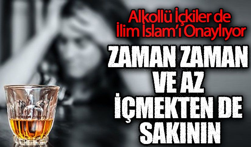 ZAMAN ZAMAN VE AZ İÇMEKTEN DE SAKININ