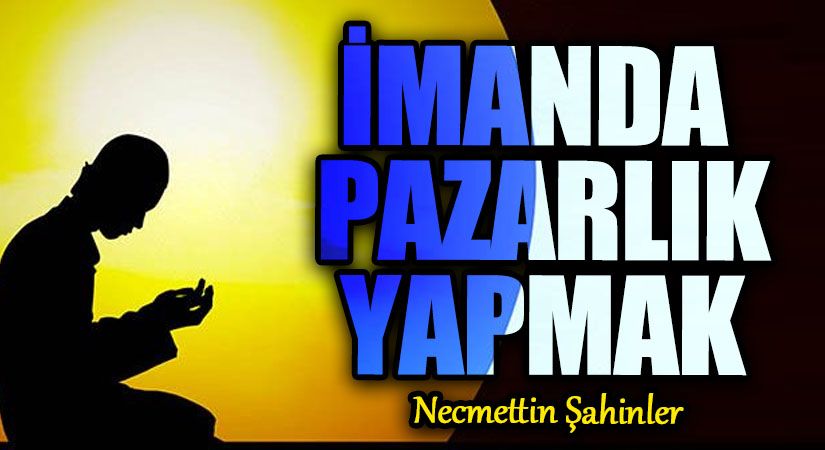 İMANDA PAZARLIK YAPMAK