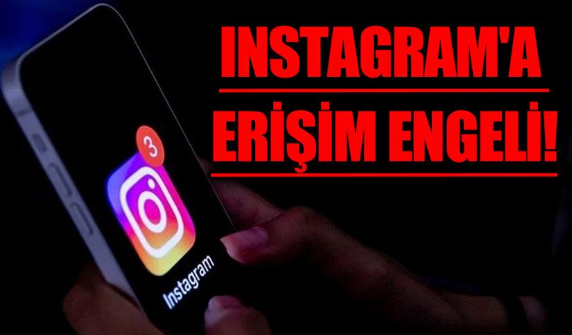 Instagram’a Erişim Engeli!