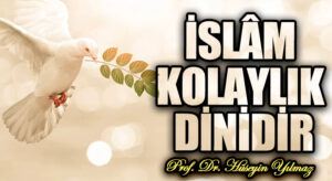İSLÂM KOLAYLIK DİNİDİR