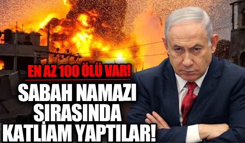 İsrail Ordusu Gazze’de Sabah Namazında Masumları Hedef Aldı: En Az 100 Ölü, Onlarca Yaralı Var