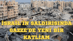 İsrail’in Saldırısında Gazze’de Yeni Bir Katliam