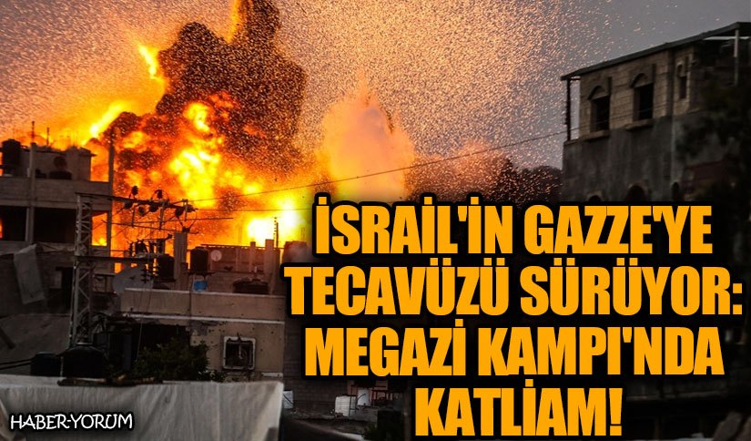 İsrail’in Gazze’ye tecavüzü  Sürüyor: Megazi Kampı’nda Katliam