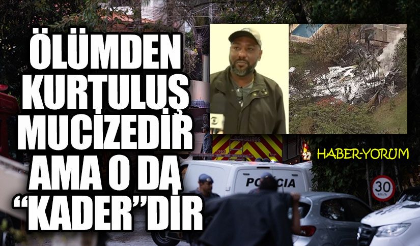 ÖLÜMDEN KURTULUŞ MUCİZEDİR AMA O DA “KADER”DİR