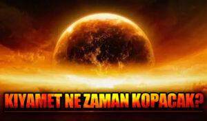 Kıyamet Ne Zaman Kopacak?
