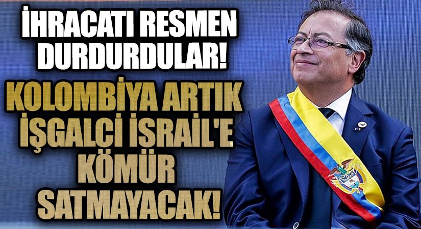 Kolombiya’dan İsrail’e Kömür Ambargosu: Adalet İçin Bir Adım