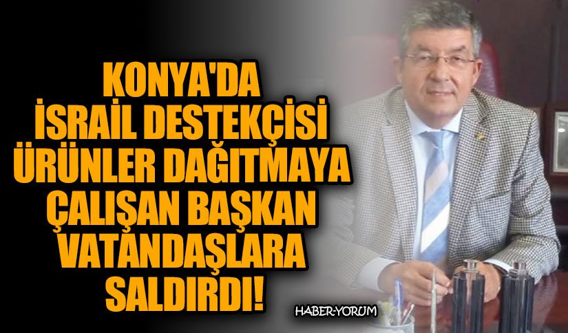 Konya’da İsrail Destekçisi Ürünler Dağıtmaya Çalışan Başkan Vatandaşlara Saldırdı