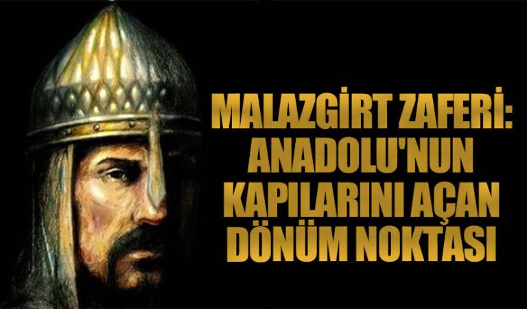 Malazgirt Zaferi: Anadolu’nun Kapılarını Açan Dönüm Noktası