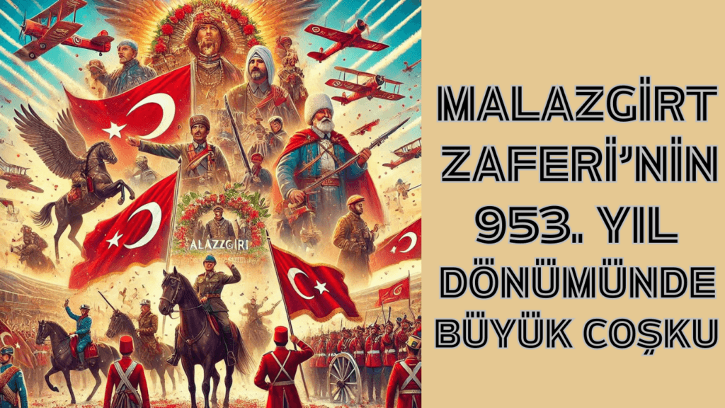 Malazgirt Zaferi’nin 953. Yıl Dönümünde Büyük Coşku