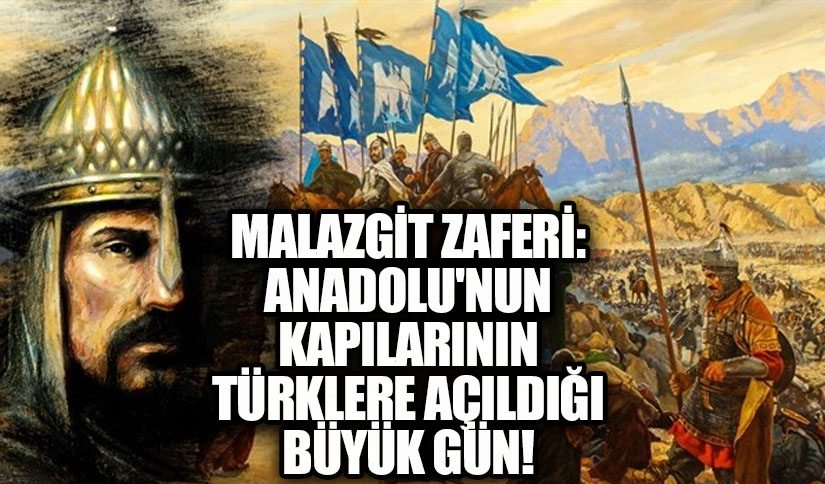 Malazgirt Zaferi: Anadolu’nun Kapılarının Türklere Açıldığı Büyük Gün