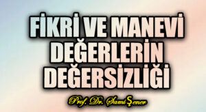 Fikri ve Manevi Değerlerin Değersizliği
