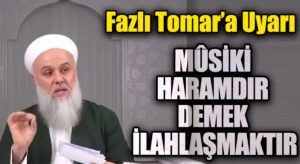 MUSİKİ HARAMDIR DEMEK İLAHLAŞMAKTIR