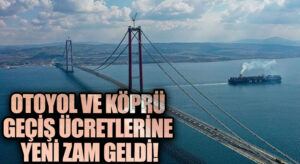 Otoyol Ve Köprü Geçiş Ücretlerine Yeni Zam Geldi!