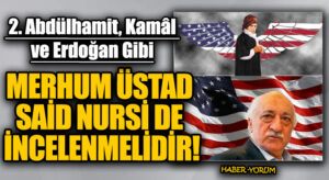 MERHUM ÜSTAD SAİD NURSİ DE İNCELENMELİDİR!