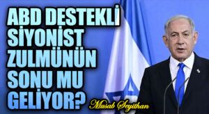 ABD DESTEKLİ SİYONİST ZULMÜNÜN SONU MU GELİYOR?