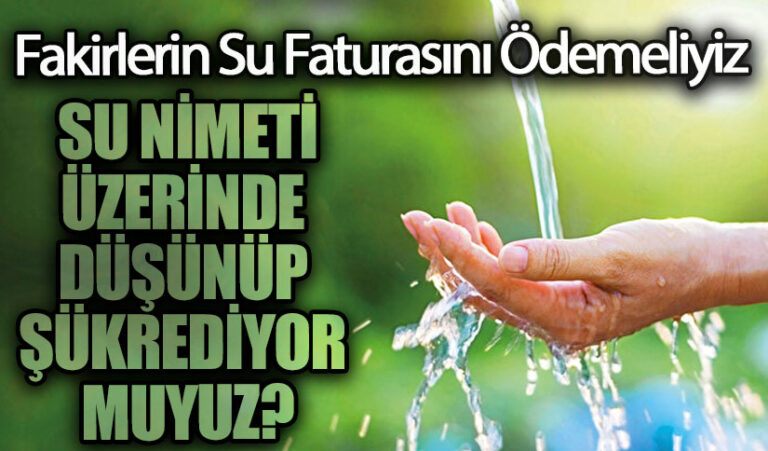 SU NİMETİ ÜZERİNDE DÜŞÜNÜP ŞÜKREDİYOR MUYUZ?
