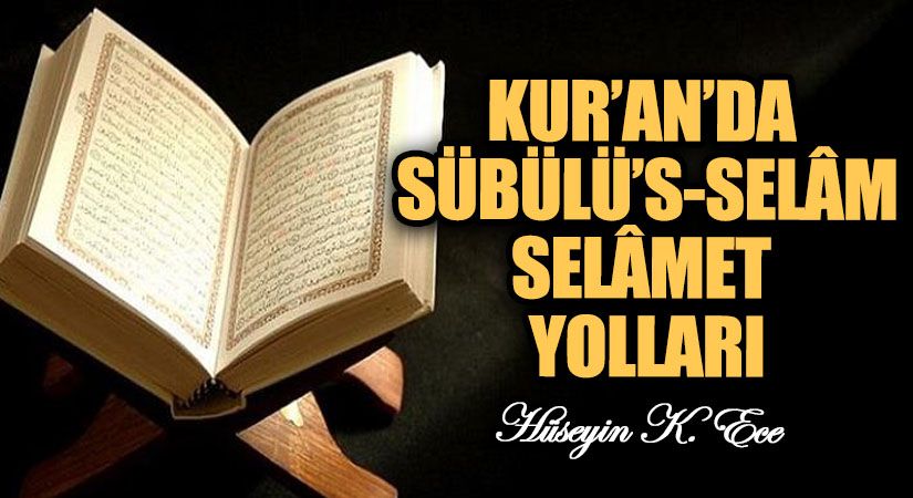 KUR’AN’DA SÜBÜLÜ’S-SELÂM-SELÂMET YOLLARI