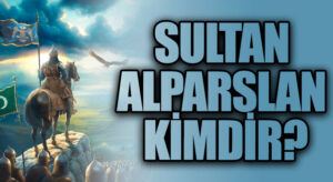 Sultan Alparslan Kimdir?