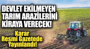 Tarım ve Orman Bakanlığı İşlenmeyen Tarım Arazilerini Üretime Kazandırıyor!