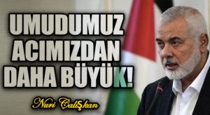 UMUDUMUZ ACIMIZDAN DAHA BÜYÜK!