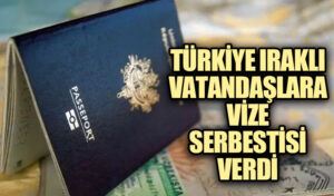 Türkiye, Iraklı Vatandaşlara Vize Serbestisi Tanıdı