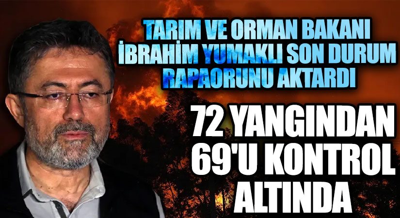 Orman Yangınlarında Son Durum! Bakan Yumaklı: 72 Yangından 69’u Kontrol Altında