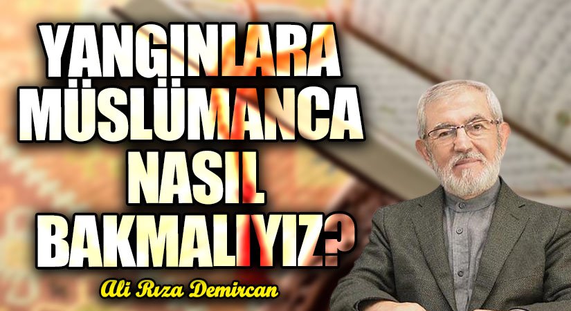YANGINLARA MÜSLÜMANCA NASIL BAKMALIYIZ?