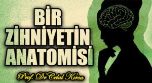 BİR ZİHNİYETİN ANATOMİSİ