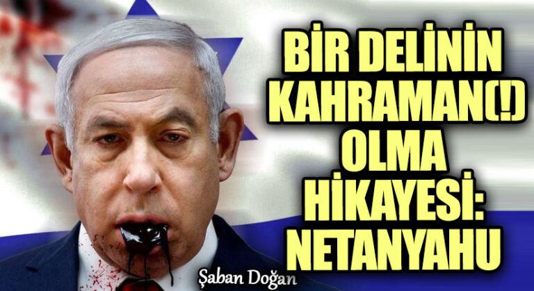 Bir Delinin Kahraman(!) Olma Hikayesi: Netenyahu