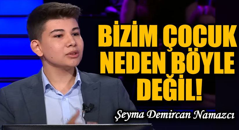 BİZİM ÇOCUK NEDEN BÖYLE DEĞİL!