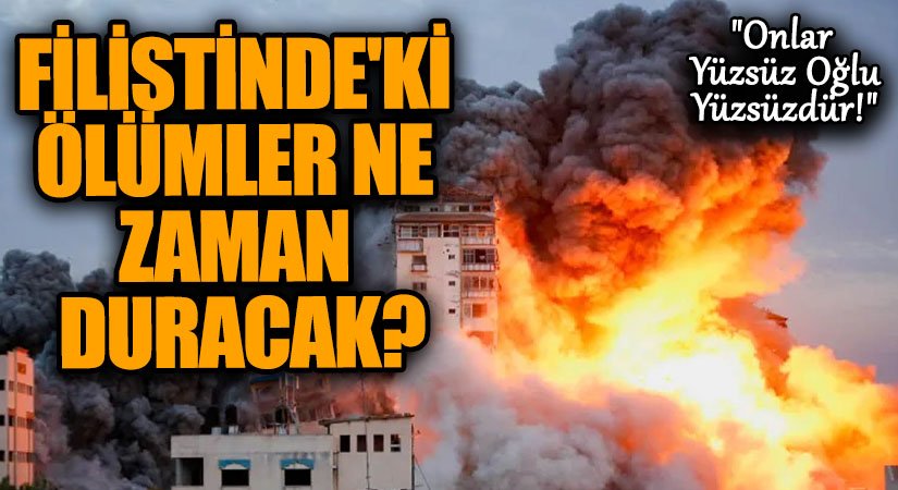 Filistin’deki Ölümler Ne Zaman Duracak? ABD’ye Sert Soru