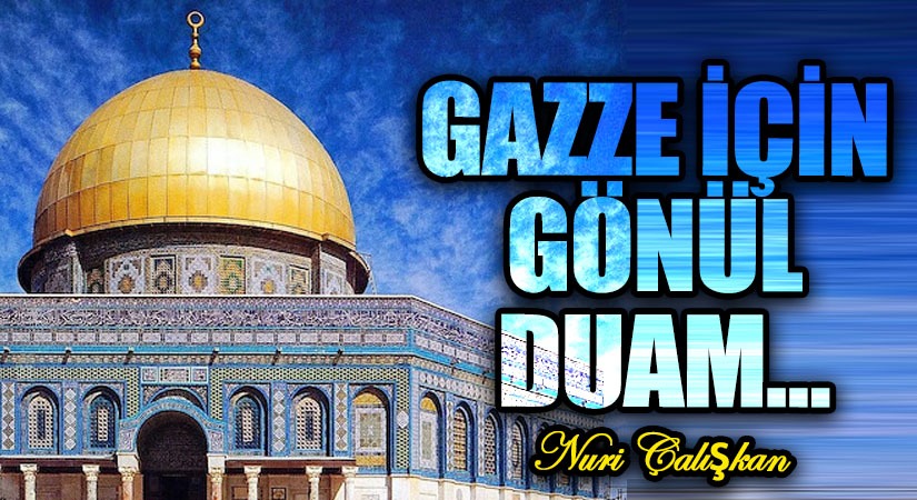 GAZZE İÇİN GÖNÜL DUAM…