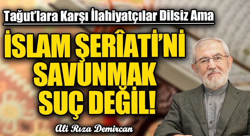 İSLAM ŞERÎATİ’Nİ SAVUNMAK SUÇ DEĞİL