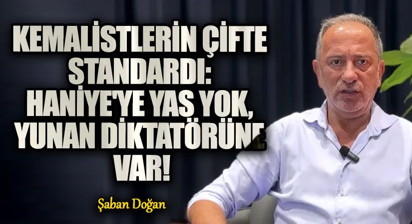 Kemalistlerin Çifte Standardı: Haniye’ye Yas Yok, Yunan Diktatörüne Var!