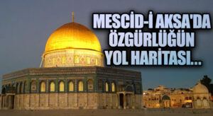 Mescid-i Aksa’da Özgürlüğün Yol Haritası: Somut Çözüm Önerileri