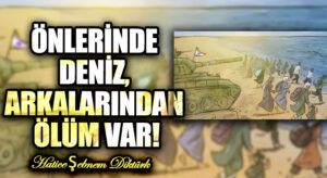 ÖNLERİNDE DENİZ, ARKALARINDAN ÖLÜM VAR